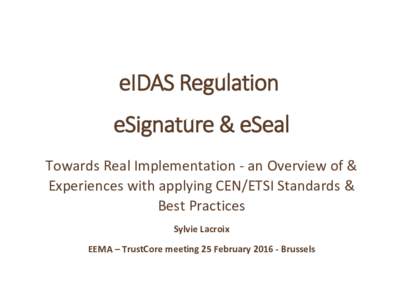 eIDAS Regulation  eSignature & eSeal Towards Real Implementation - an Overview of & Experiences with applying CEN/ETSI Standards & Best Practices
