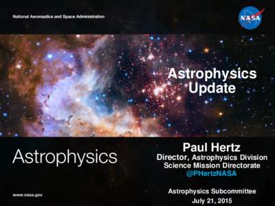 Astrophysics Update Paul Hertz Director, Astrophysics Division Science Mission Directorate