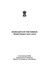 HIGHLIGHTS OF THE FOREIGN TRADE POLICYGovernment of India Department of Commerce Ministry of Commerce and Industry