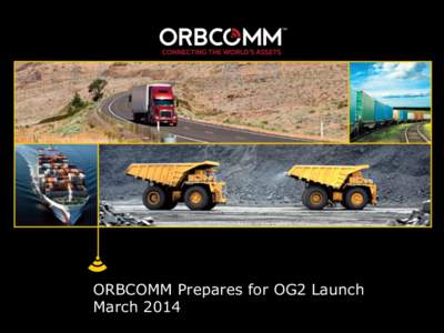 ORBCOMM Prepares for OG2 Launch March[removed]Proprietary and Confidential