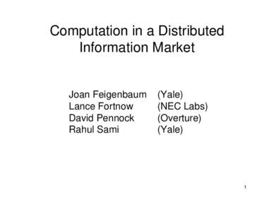 Computation in a Distributed Information Market Joan Feigenbaum Lance Fortnow David Pennock