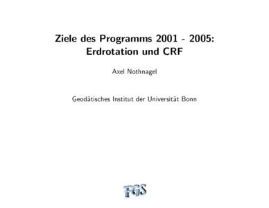 Ziele des Programms: Erdrotation und CRF Axel Nothnagel Geod¨atisches Institut der Universit¨at Bonn