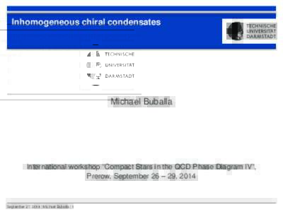 Inhomogeneous chiral condensates  Michael Buballa International workshop “Compact Stars in the QCD Phase Diagram IV”, Prerow, September 26 – 29, 2014