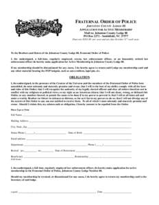 FRATERNAL ORDER OF POLICE JOHNSTON COUNTY LODGE 88 APPLICATION FOR ACTIVE MEMBERSHIP Mail to: Johnston County Lodge 88 PO BoxSmithfield, NCDues are $per year and are due October 31st each year.