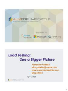 Sponsored by  Load Testing: See a Bigger Picture Alexander Podelko [removed]
