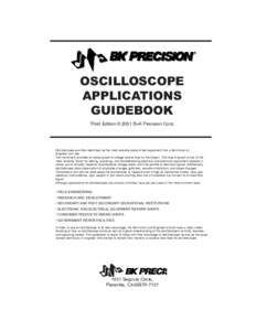 OSCILLOSCOPE APPLICATIONS GUIDEBOOK Third Edition © 2001 B+K Precision Corp.  Oscilloscopes are often described as the most versatile piece of test equipment that a Technician or