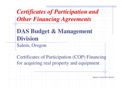 Certificates of Participation and Other Financing Agreements DAS Budget & Management Division Salem, Oregon Certificates of Participation (COP) Financing