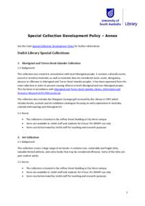 Special Collection Development Policy – Annex See the main Special Collection Development Policy for further information. UniSA Library Special Collections 1. Aboriginal and Torres Strait Islander Collection 1.1 Backgr