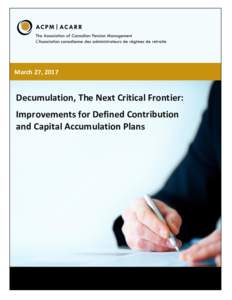 March 27, 2017  Decumulation, The Next Critical Frontier: Improvements for Defined Contribution and Capital Accumulation Plans
