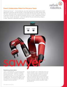 Introducing Sawyer™ – the revolutionary new high performance collaborative robot designed to execute machine tending, circuit board testing and other precise tasks that have historically been impractical to automate 