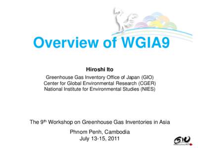 Overview of WGIA9 Hiroshi Ito Greenhouse Gas Inventory Office of Japan (GIO) Center for Global Environmental Research (CGER) National Institute for Environmental Studies (NIES)