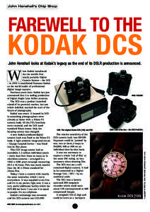 John Henshall’s Chip Shop  FAREWELL TO THE KODAK DCS John Henshall looks at Kodak’s legacy as the end of its DSLR production is announced.