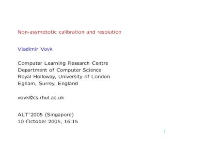 Non-asymptotic calibration and resolution Vladimir Vovk Computer Learning Research Centre Department of Computer Science Royal Holloway, University of London Egham, Surrey, England