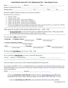 South Dakota Statewide Voter Registration File—Data Request Form Name_________________________ Phone #_________________ Email________________________________ Business or Organization Name_______________________________