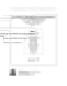International Association for the Evaluation of Educational Achievement  User Guide for the TIMSS International Database Primary and Middle School Years (Population 1 and Population 2) Data Collected in 1995