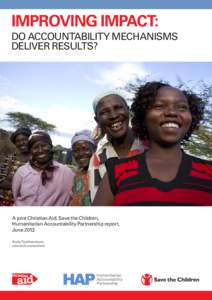 IMPROVING IMPACT: DO ACCOUNTABILITY MECHANISMS DELIVER RESULTS? A joint Christian Aid, Save the Children, Humanitarian Accountability Partnership report,