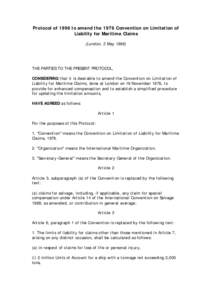 Protocol of 1996 to amend the 1976 Convention on Limitation of Liability for Maritime Claims (London, 2 May[removed]THE PARTIES TO THE PRESENT PROTOCOL, CONSIDERING that it is desirable to amend the Convention on Limitatio