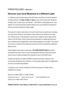 PRESS RELEASE - 4 MAY 2011 Discover your local Museums In a Different Light In a Different Light will take place at the Pitt Rivers and Oxford University Museum of Natural History on Friday 13 May, 6-10pm as part of the 