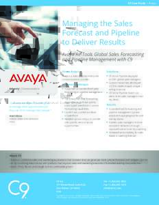 C9 Case Study I Avaya  Managing the Sales Forecast and Pipeline to Deliver Results Avaya Re-Tools Global Sales Forecasting