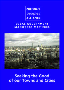 LOCAL GOVERNMENT MANIFESTO MAY 2006 Seeking the Good of our Towns and Cities