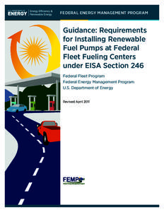 FEDERAL ENERGY MANAGEMENT PROGRAM  Guidance: Requirements for Installing Renewable Fuel Pumps at Federal Fleet Fueling Centers