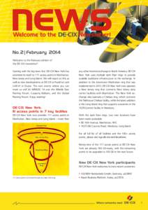 No.2|February 2014 Welcome to the February edition of the DE ·CIX newsletter! Starting with the big news first: DE·CIX New York has extended its reach to 111 access points in Manhattan, New Jersey and Long Island. We w