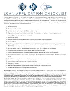 The Loan Application Checklist is a tool to guide you through the information we will need to properly review and process your loan request. It is important to provide us with as much of the requested information as poss