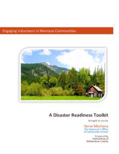 Engaging Volunteers in Montana Communities  A Disaster Readiness Toolkit Brought to you by  Serve Montana