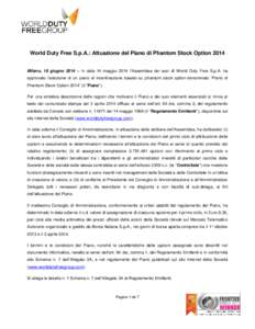 World Duty Free S.p.A.: Attuazione del Piano di Phantom Stock Option 2014 Milano, 18 giugno 2014 – In data 14 maggio 2014 l’Assemblea dei soci di World Duty Free S.p.A. ha approvato l’adozione di un piano di incent