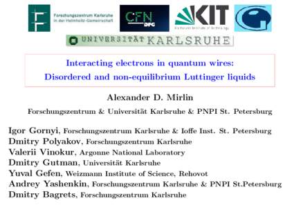 Interacting electrons in quantum wires: Disordered and non-equilibrium Luttinger liquids Alexander D. Mirlin Forschungszentrum & Universit¨ at Karlsruhe & PNPI St. Petersburg