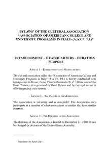 BYLAWS1 OF THE CULTURAL ASSOCIATION “ASSOCIATION OF AMERICAN COLLEGE AND UNIVERSITY PROGRAMS IN ITALY- (A.A.C.U.P.I.)” ESTABLISHMENT – HEADQUARTERS – DURATION – PURPOSE