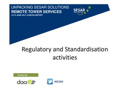 UNPACKING SESAR SOLUTIONS REMOTE TOWER SERVICES[removed]JUNE 2014, DUBLIN AIRPORT Regulatory and Standardisation  activities