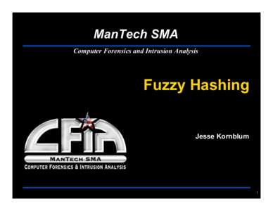 ManTech SMA Computer Forensics and Intrusion Analysis Fuzzy Hashing  Jesse Kornblum