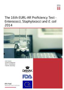 The 16th EURL-AR Proficiency Test Enterococci, Staphylococci and E. coli 2014 Lina Cavaco Susanne Karlsmose Rene S. Hendriksen