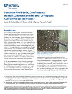 EENY-176  Southern Pine Beetle, Dendroctonus frontalis Zimmermann (Insecta: Coleoptera: Curculionidae: Scolytinae)1 James R. Meeker, Wayne N. Dixon, John L. Foltz, and Thomas R. Fasulo2