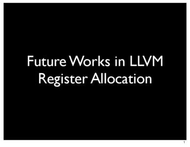 Future Works in LLVM Register Allocation 1  Talk Overview