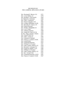 RECIPIENTS OF THE CARDINAL SPELLMAN AWARD Rev. Raymond E. Brown, S.S. Rev. Avery Dulles, S.J. Rev. Richard A. McCormick Dr. Martin R. P. McGuire