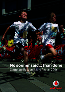No sooner said… than done Corporate Responsibility Report 2006 About this report Vodafone Netherlands provides mobile communications services. The company has its own network in the