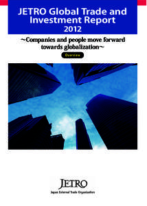 JETRO Global Trade and Investment Report 2012 ∼Companies and people move forward towards globalization∼