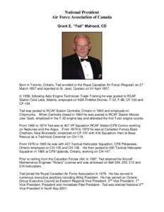 National President Air Force Association of Canada Grant E. “Ted” Mahood, CD Born in Toronto, Ontario, Ted enrolled in the Royal Canadian Air Force (Regular) on 27 March 1957 and reported to St. Jean, Quebec on 01 Ap