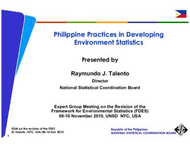Philippine Practices in Developing Environment Statistics Presented by Raymundo J. Talento Director National Statistical Coordination Board