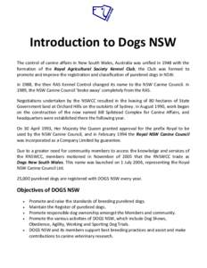 Introduction to Dogs NSW The control of canine affairs in New South Wales, Australia was unified in 1948 with the formation of the Royal Agricultural Society Kennel Club, the Club was formed to promote and improve the re