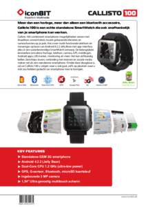 Experts in Multimedia  Meer dan een horloge, meer dan alleen een bluetooth accessoire, Callisto 100 is een echte standalone SmartWatch die ook onafhankelijk van je smartphone kan werken. Callisto41004combineert4smartphon