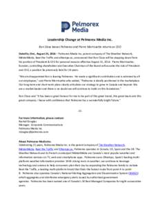 Leadership Change at Pelmorex Media Inc. Ron Close leaves Pelmorex and Pierre Morrissette returns as CEO Oakville, Ont., August 25, 2014 – Pelmorex Media Inc, parent company of The Weather Network, MétéoMédia, Beat 