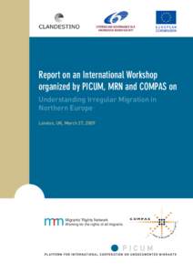 Report on an International Workshop organized by PICUM, MRN and COMPAS on Understanding Irregular Migration in Northern Europe London, UK, March 27, 2009