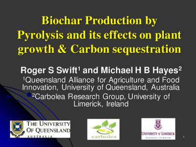 Biochar Production by Pyrolysis and its effects on plant growth & Carbon sequestration Roger S Swift1 and Michael H B Hayes2 1Queensland