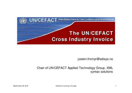 The UN/CEFACT Cross Industry Invoice [removed] Chair of UN/CEFACT Applied Technology Group, XML syntax solutions