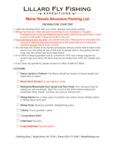 !  Maine Woods Adventure Packing List PACKING FOR YOUR TRIP ▪ Label the following items with your name, address and phone number. ▪ Bring only what you need and pack everything in your backpack or daypack.