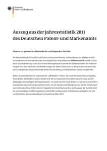 Auszug aus der Jahresstatistik 2011 des Deutschen Patent- und Markenamts Hinweis zur geänderten Methodik der nachfolgenden Statistik: Die Jahresstatistik 2011 wird für die Schutzrechtsarten Patente, Gebrauchsmuster, Ma