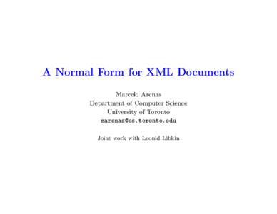 A Normal Form for XML Documents Marcelo Arenas Department of Computer Science University of Toronto  Joint work with Leonid Libkin